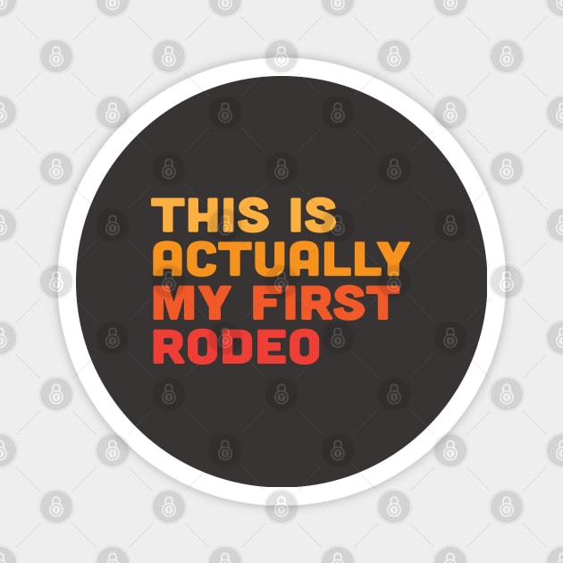 This is Actually My First Rodeo Magnet by Scott Richards